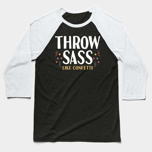 Throw Sass like Confetti Womens Baseball T-Shirt by Tesszero